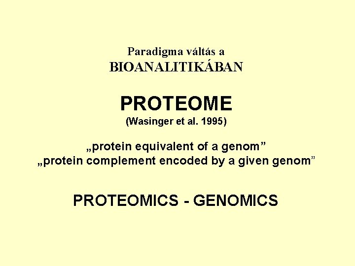 Paradigma váltás a BIOANALITIKÁBAN PROTEOME (Wasinger et al. 1995) „protein equivalent of a genom”