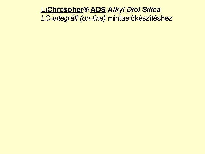 Li. Chrospher® ADS Alkyl Diol Silica LC-integrált (on-line) mintaelőkészítéshez 