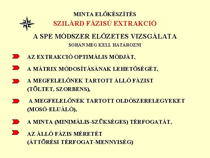 MINTA ELŐKÉSZÍTÉS SZILÁRD FÁZISÚ EXTRAKCIÓ A SPE MÓDSZER ELŐZETES VIZSGÁLATA SORÁN MEG KELL HATÁROZNI MINTA ELŐKÉSZÍTÉS SZILÁRD FÁZISÚ EXTRAKCIÓ A SPE MÓDSZER ELŐZETES VIZSGÁLATA SORÁN MEG KELL HATÁROZNI