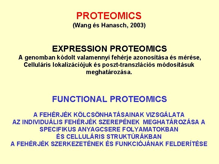 PROTEOMICS (Wang és Hanasch, 2003) EXPRESSION PROTEOMICS A genomban kódolt valamennyi fehérje azonosítása és