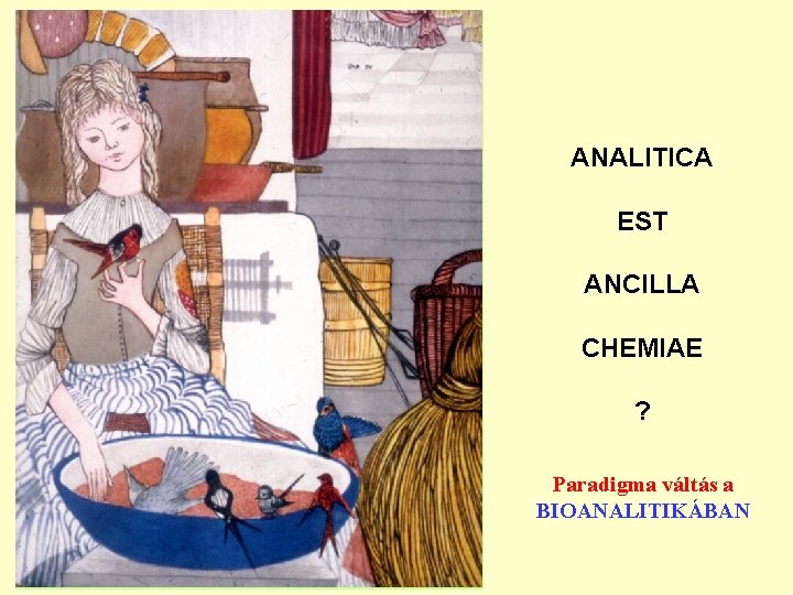 ANALITICA EST ANCILLA CHEMIAE ? Paradigma váltás a BIOANALITIKÁBAN 