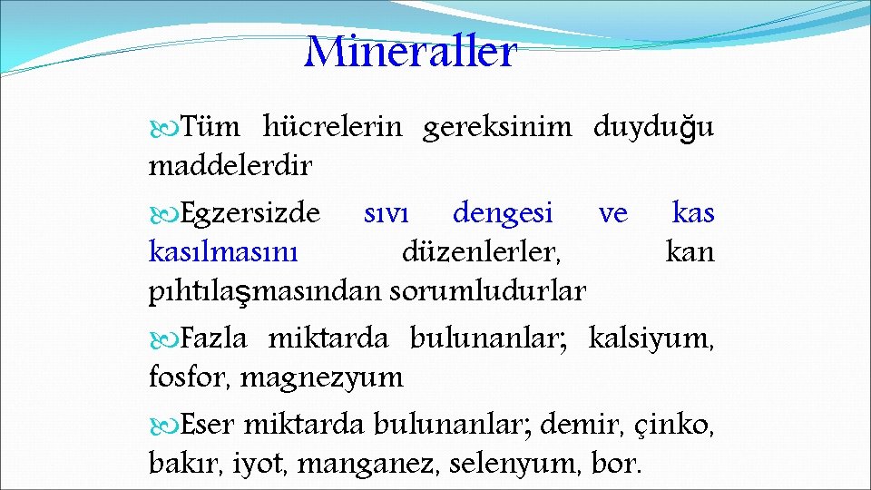 Mineraller Tüm hücrelerin gereksinim duyduğu maddelerdir Egzersizde sıvı dengesi ve kasılmasını düzenlerler, kan pıhtılaşmasından