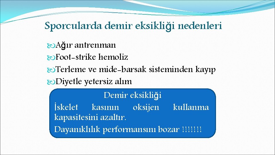 Sporcularda demir eksikliği nedenleri Ağır antrenman Foot-strike hemoliz Terleme ve mide-barsak sisteminden kayıp Diyetle
