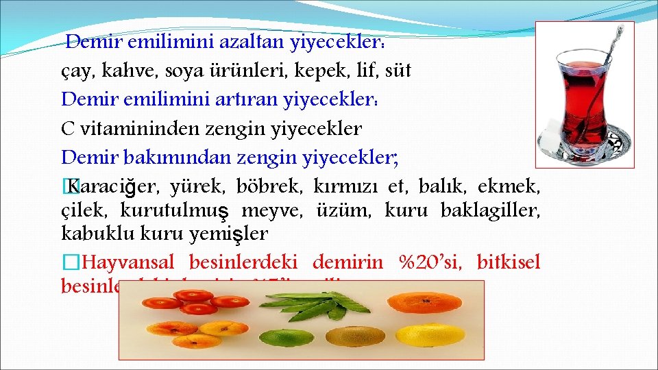 Demir emilimini azaltan yiyecekler: çay, kahve, soya ürünleri, kepek, lif, süt Demir emilimini artıran