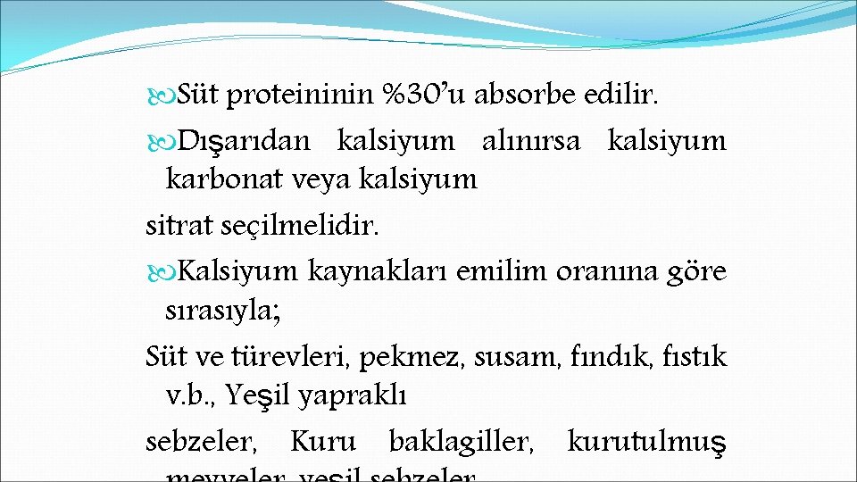  Süt proteininin %30’u absorbe edilir. Dışarıdan kalsiyum alınırsa kalsiyum karbonat veya kalsiyum sitrat