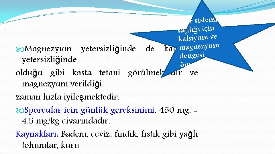 Sinir sistemi sağlığı için kalsiyum ve magnezyum kalsiyum dengesi önemlidir. Magnezyum yetersizliğinde de yetersizliğinde