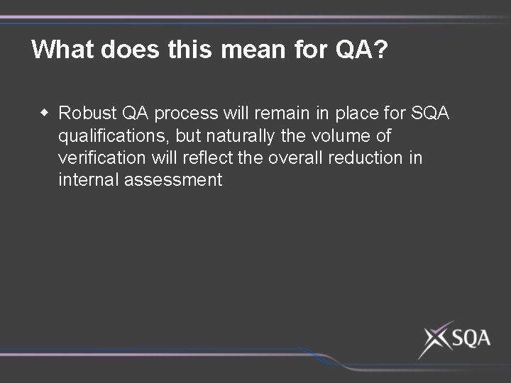 What does this mean for QA? w Robust QA process will remain in place