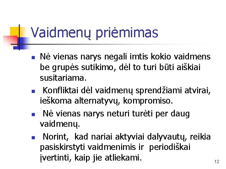 Vaidmenų priėmimas n n Nė vienas narys negali imtis kokio vaidmens be grupės sutikimo,