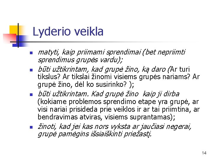 Lyderio veikla n matyti, kaip priimami sprendimai (bet nepriimti sprendimus grupės vardu); būti užtikrintam,