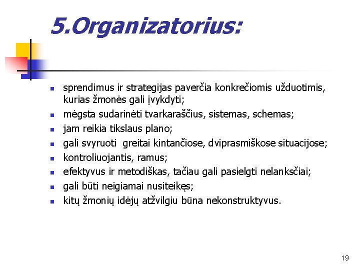 5. Organizatorius: n n n n sprendimus ir strategijas paverčia konkrečiomis užduotimis, kurias žmonės