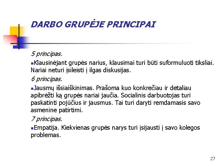 DARBO GRUPĖJE PRINCIPAI 5 principas. Klausinėjant grupės narius, klausimai turi būti suformuluoti tiksliai. Nariai