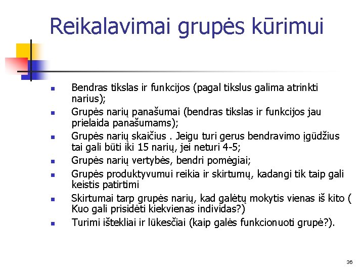 Reikalavimai grupės kūrimui n n n n Bendras tikslas ir funkcijos (pagal tikslus galima