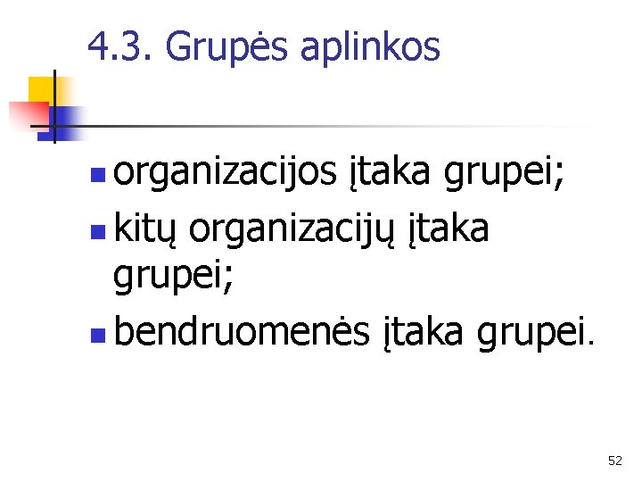 4. 3. Grupės aplinkos organizacijos įtaka grupei; n kitų organizacijų įtaka grupei; n bendruomenės