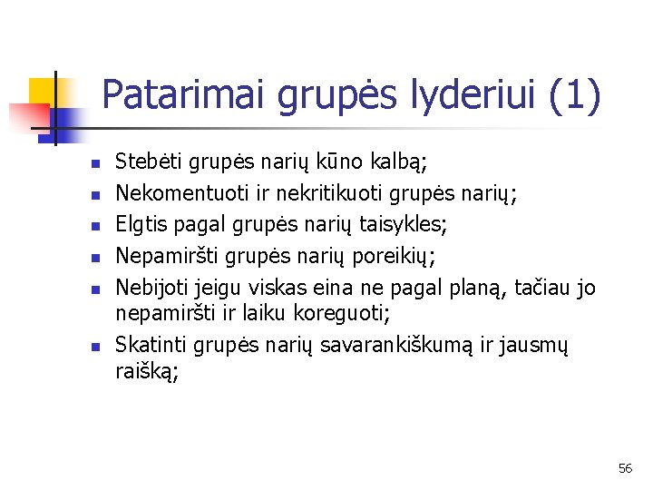 Patarimai grupės lyderiui (1) n n n Stebėti grupės narių kūno kalbą; Nekomentuoti ir