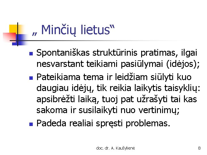 „ Minčių lietus“ n n n Spontaniškas struktūrinis pratimas, ilgai nesvarstant teikiami pasiūlymai (idėjos);