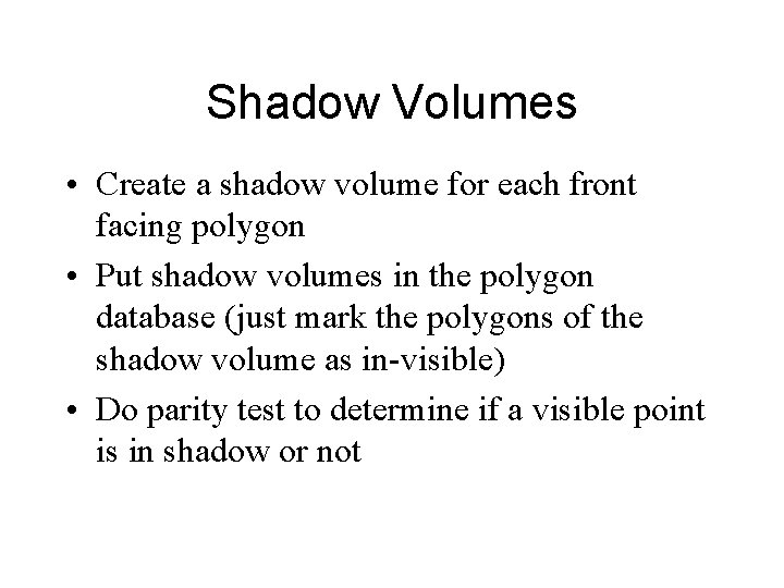 Shadow Volumes • Create a shadow volume for each front facing polygon • Put