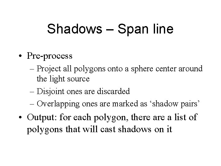 Shadows – Span line • Pre-process – Project all polygons onto a sphere center