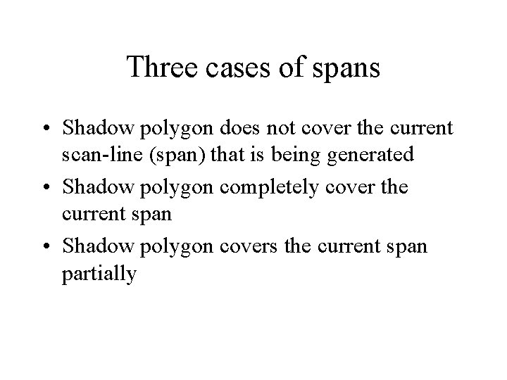 Three cases of spans • Shadow polygon does not cover the current scan-line (span)