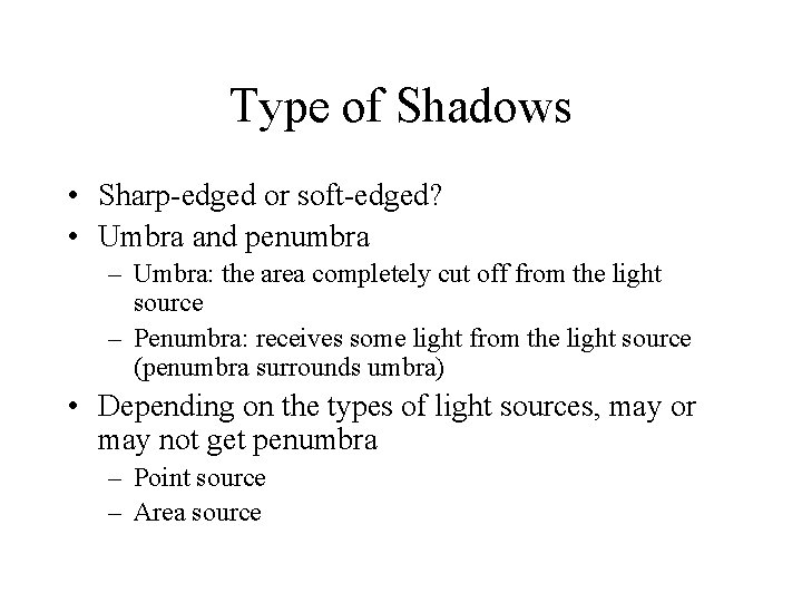 Type of Shadows • Sharp-edged or soft-edged? • Umbra and penumbra – Umbra: the
