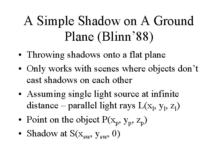 A Simple Shadow on A Ground Plane (Blinn’ 88) • Throwing shadows onto a