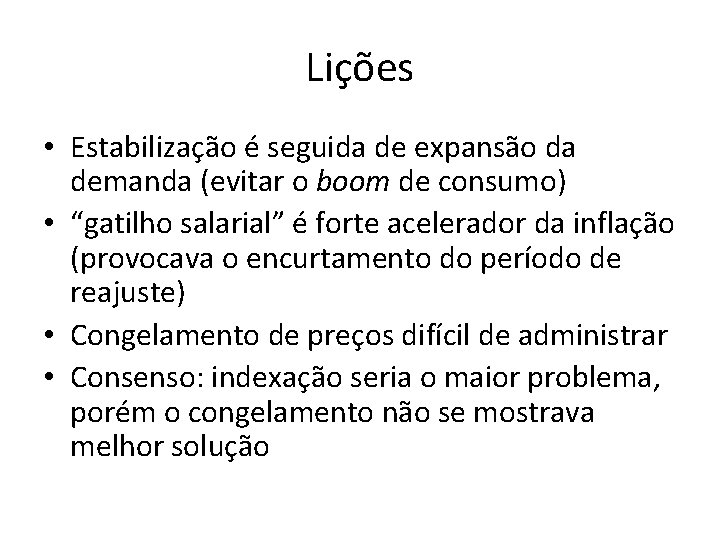 Lições • Estabilização é seguida de expansão da demanda (evitar o boom de consumo)