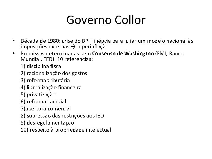Governo Collor • Década de 1980: crise do BP + inépcia para criar um Governo Collor • Década de 1980: crise do BP + inépcia para criar um