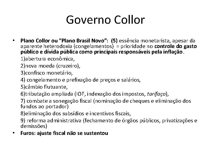 Governo Collor • Plano Collor ou “Plano Brasil Novo”: (5) essência monetarista, apesar da