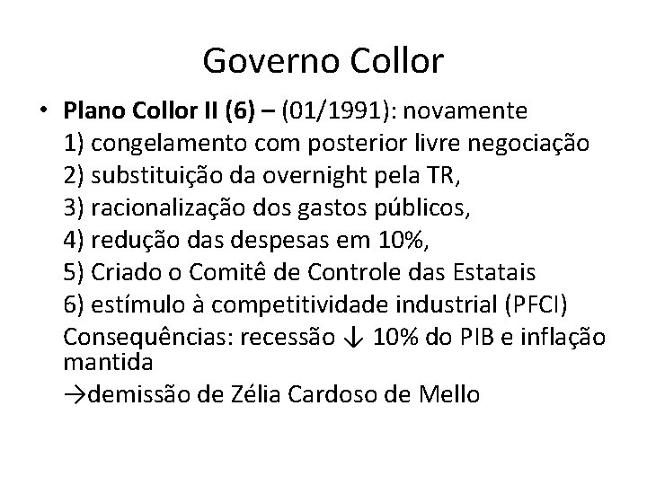 Governo Collor • Plano Collor II (6) – (01/1991): novamente 1) congelamento com posterior