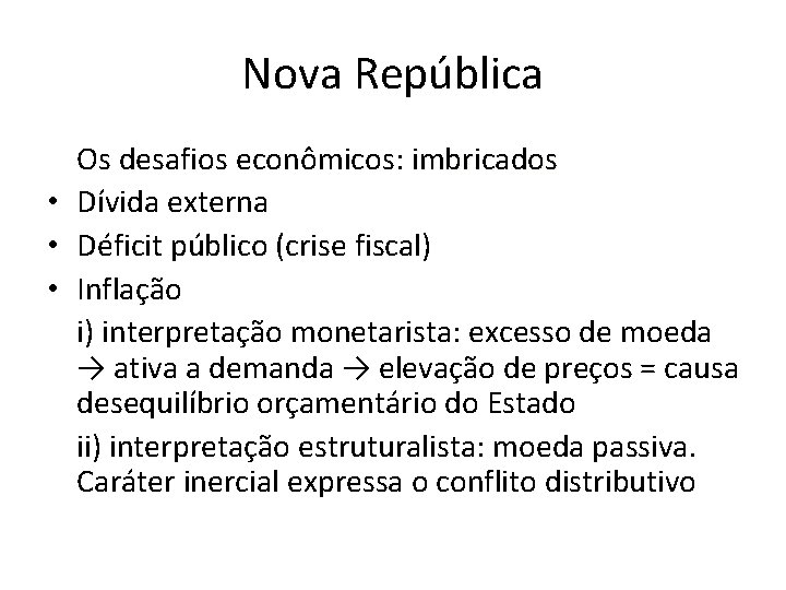 Nova República Os desafios econômicos: imbricados • Dívida externa • Déficit público (crise fiscal)