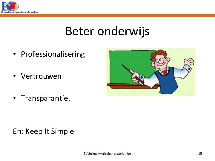 Beter onderwijs • Professionalisering • Vertrouwen • Transparantie. En: Keep It Simple Stichting Kwaliteitsnetwerk