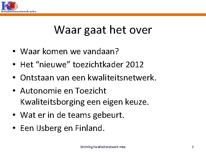 Waar gaat het over Waar komen we vandaan? Het “nieuwe” toezichtkader 2012 Ontstaan van