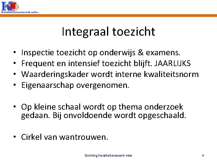 Integraal toezicht • • Inspectie toezicht op onderwijs & examens. Frequent en intensief toezicht