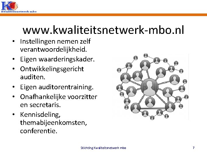 www. kwaliteitsnetwerk-mbo. nl • Instellingen nemen zelf verantwoordelijkheid. • Eigen waarderingskader. • Ontwikkelingsgericht auditen.