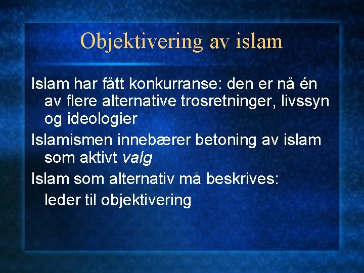 Objektivering av islam Islam har fått konkurranse: den er nå én av flere alternative