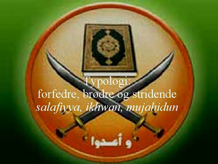 Typologi: forfedre, brødre og stridende salafiyya, ikhwan, mujahidun 
