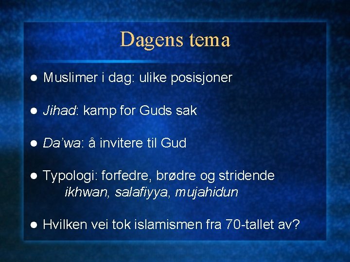 Dagens tema l Muslimer i dag: ulike posisjoner l Jihad: kamp for Guds sak