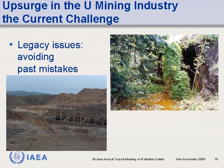 Upsurge in the U Mining Industry the Current Challenge • Legacy issues: avoiding past
