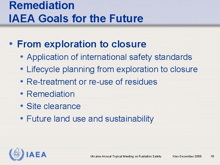 Remediation IAEA Goals for the Future • From exploration to closure • • •