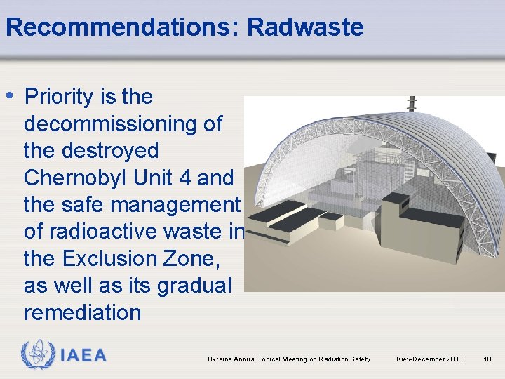 Recommendations: Radwaste • Priority is the decommissioning of the destroyed Chernobyl Unit 4 and
