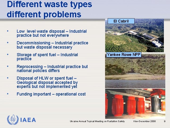 Different waste types different problems • Low level waste disposal – Industrial practice but