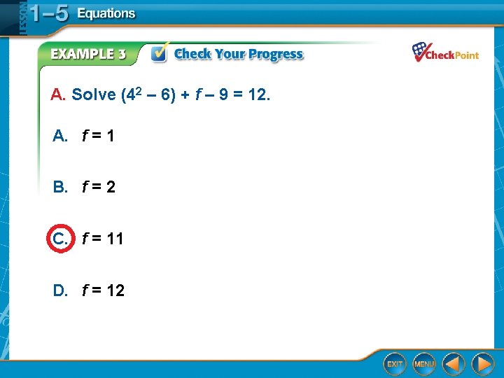 A. Solve (42 – 6) + f – 9 = 12. A. f = A. Solve (42 – 6) + f – 9 = 12. A. f =