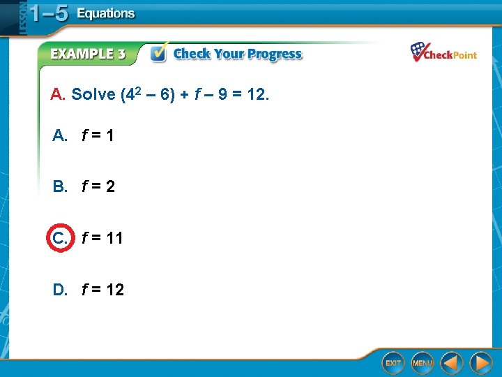 A. Solve (42 – 6) + f – 9 = 12. A. f =