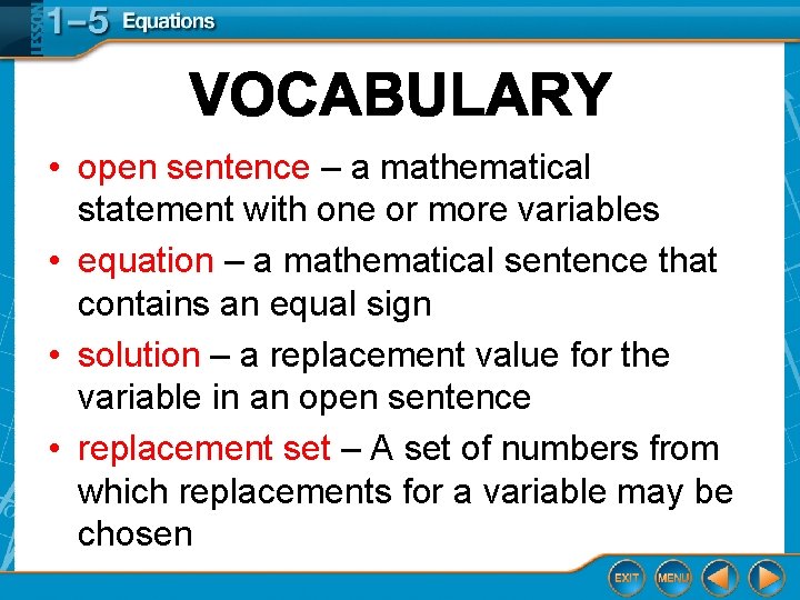 • open sentence – a mathematical statement with one or more variables • • open sentence – a mathematical statement with one or more variables •