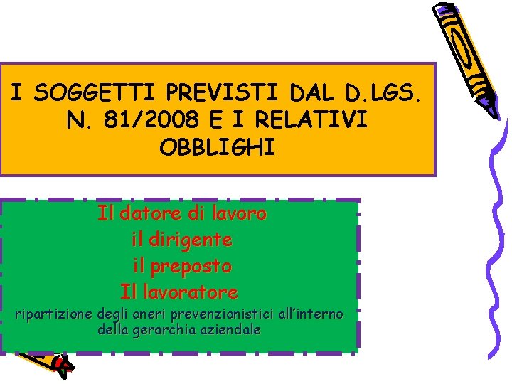 I SOGGETTI PREVISTI DAL D. LGS. N. 81/2008 E I RELATIVI OBBLIGHI Il datore