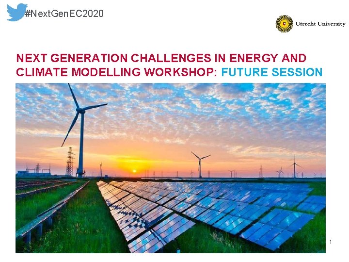 #Next. Gen. EC 2020 NEXT GENERATION CHALLENGES IN ENERGY AND CLIMATE MODELLING WORKSHOP: FUTURE