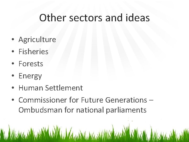 Other sectors and ideas • • • Agriculture Fisheries Forests Energy Human Settlement Commissioner