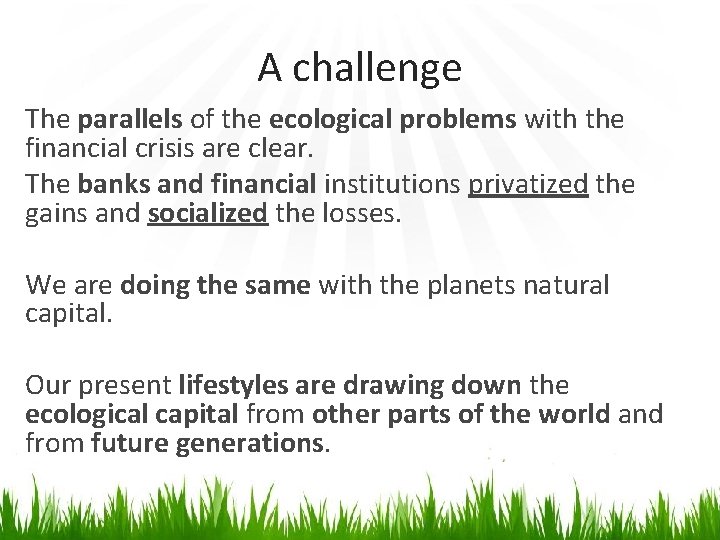 A challenge The parallels of the ecological problems with the financial crisis are clear.