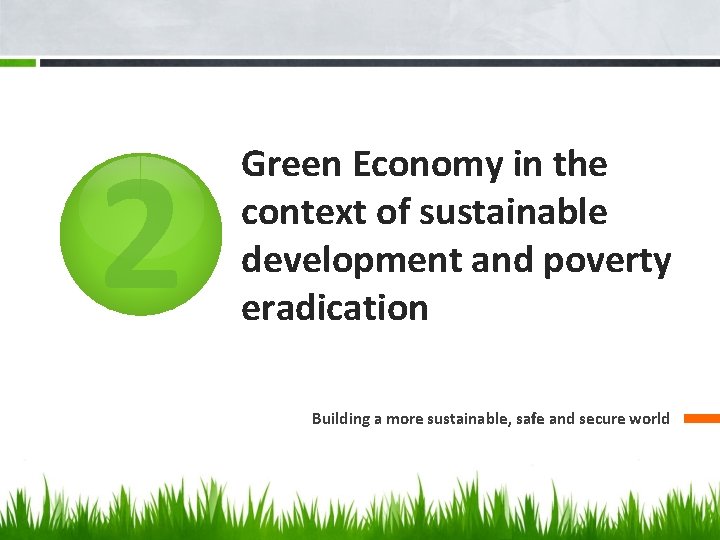 2 Green Economy in the context of sustainable development and poverty eradication Building a