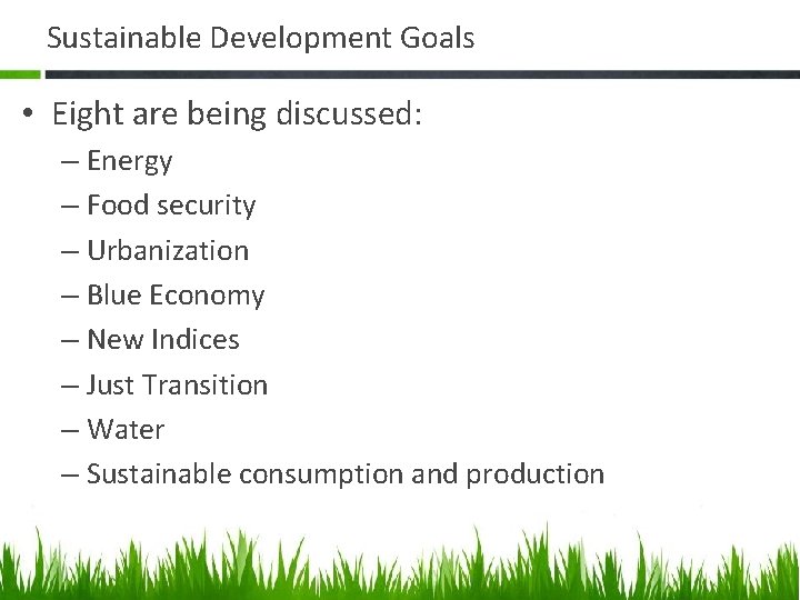 Sustainable Development Goals • Eight are being discussed: – Energy – Food security –