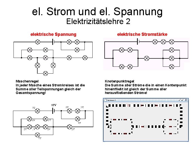el. Strom und el. Spannung Elektrizitätslehre 2 elektrische Spannung Maschenregel: In jeder Masche eines el. Strom und el. Spannung Elektrizitätslehre 2 elektrische Spannung Maschenregel: In jeder Masche eines